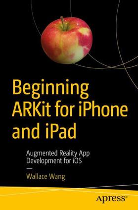 Wang | Beginning ARKit for iPhone and iPad | Buch | 978-1-4842-4101-1 | sack.de