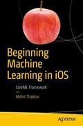 Thakkar |  Beginning Machine Learning in iOS | Buch |  Sack Fachmedien
