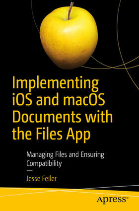 Feiler |  Implementing iOS and macOS Documents with the Files App | eBook | Sack Fachmedien