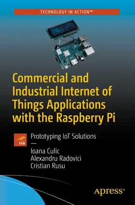 Culic / Radovici / Rusu |  Commercial and Industrial Internet of Things Applications with the Raspberry Pi | eBook | Sack Fachmedien