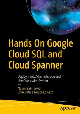 Edward / Sabharwal | Hands On Google Cloud SQL and Cloud Spanner | Buch | 978-1-4842-5536-0 | sack.de