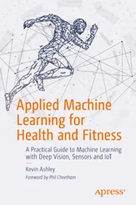 Ashley |  Applied Machine Learning for Health and Fitness | eBook | Sack Fachmedien