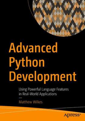 Wilkes | Advanced Python Development | Buch | 978-1-4842-5792-0 | sack.de