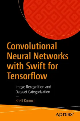 Koonce | Convolutional Neural Networks with Swift for Tensorflow | E-Book | sack.de
