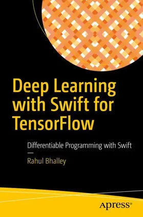 Bhalley | Deep Learning with Swift for TensorFlow | Buch | 978-1-4842-6329-7 | www.sack.de