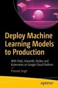 Singh |  Deploy Machine Learning Models to Production | Buch |  Sack Fachmedien