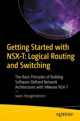 Hoogendoorn |  Getting Started with NSX-T: Logical Routing and Switching | Buch |  Sack Fachmedien