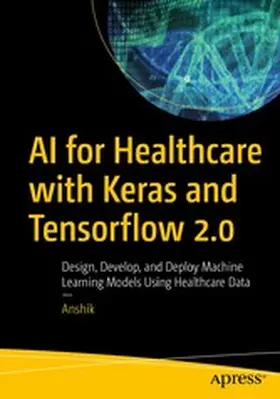 Anshik |  AI for Healthcare with Keras and Tensorflow 2.0 | eBook | Sack Fachmedien
