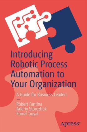 Fantina / Goyal / Storozhuk | Introducing Robotic Process Automation to Your Organization | Buch | 978-1-4842-7415-6 | sack.de