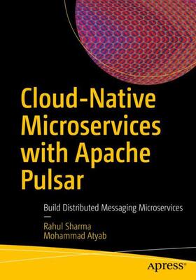 Atyab / Sharma |  Cloud-Native Microservices with Apache Pulsar | Buch |  Sack Fachmedien