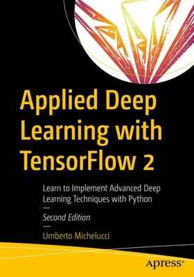 Michelucci |  Applied Deep Learning with TensorFlow 2 | Buch |  Sack Fachmedien