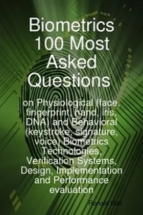 Hall |  Biometrics 100 Most asked Questions on Physiological (face, fingerprint, hand, iris, DNA) and Behavioral (keystroke, signature, voice) Biometrics Technologies, Verification Systems, Design, Implementation and Performance evaluation | eBook | Sack Fachmedien