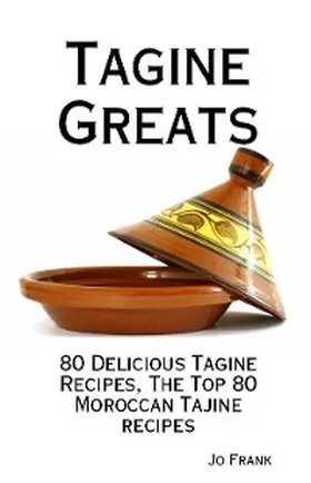 Frank |  Tagine Greats: 80 Delicious Tagine Recipes, The Top 80 Moroccan Tajine recipes | eBook | Sack Fachmedien