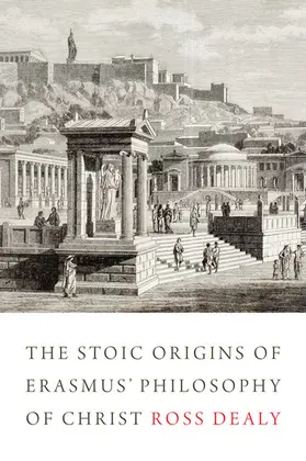 Dealy |  The Stoic Origins of Erasmus' Philosophy of Christ | eBook | Sack Fachmedien