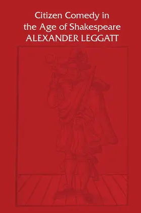 Leggatt |  Citizen Comedy in the Age of Shakespeare | eBook | Sack Fachmedien