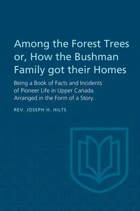 Hilts / Lochhead |  Among the Forest Trees or, A Book of Facts and Incidents of Pioneer Life in Upper Canada | eBook | Sack Fachmedien