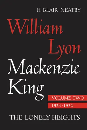 Neatby |  William Lyon Mackenzie King, Volume II, 1924-1932 | eBook | Sack Fachmedien
