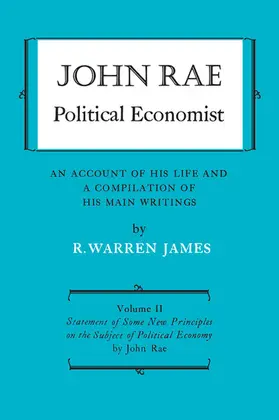 James / Rae |  John Rae Political Economist: An Account of His Life and A Compilation of His Main Writings | eBook | Sack Fachmedien