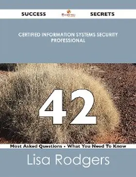 Rodgers |  Certified Information Systems Security Professional 42 Success Secrets - 42 Most Asked Questions On Certified Information Systems Security Professional - What You Need To Know | eBook | Sack Fachmedien