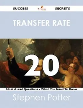 Potter |  transfer rate 20 Success Secrets - 20 Most Asked Questions On transfer rate - What You Need To Know | eBook | Sack Fachmedien