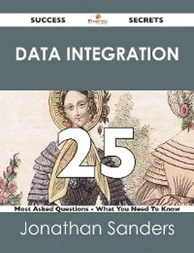 Sanders |  Data Integration 25 Success Secrets - 25 Most Asked Questions On Data Integration - What You Need To Know | eBook | Sack Fachmedien