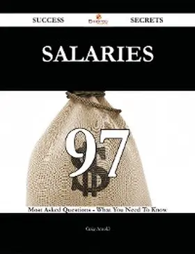 Arnold |  Salaries 97 Success Secrets - 97 Most Asked Questions On Salaries - What You Need To Know | eBook | Sack Fachmedien
