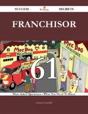 Campbell |  Franchisor 61 Success Secrets - 61 Most Asked Questions On Franchisor - What You Need To Know | eBook | Sack Fachmedien