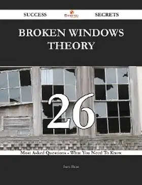 Hurst |  Broken windows theory 26 Success Secrets - 26 Most Asked Questions On Broken windows theory - What You Need To Know | eBook | Sack Fachmedien