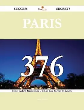 Morton |  Paris 376 Success Secrets - 376 Most Asked Questions On Paris - What You Need To Know | eBook | Sack Fachmedien