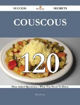 Hester |  Couscous 120 Success Secrets - 120 Most Asked Questions On Couscous - What You Need To Know | eBook | Sack Fachmedien