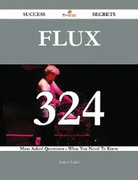 English |  Flux 324 Success Secrets - 324 Most Asked Questions On Flux - What You Need To Know | eBook | Sack Fachmedien