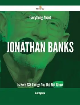 Stephenson |  Everything About Jonathan Banks Is Here - 139 Things You Did Not Know | eBook | Sack Fachmedien
