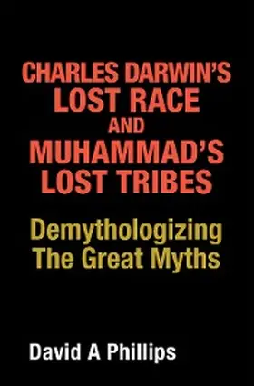 Phillips |  Charles Darwin's Lost Race and Muhammad's Lost Tribes | eBook | Sack Fachmedien