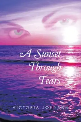Johnson |  A Sunset Through Tears | eBook | Sack Fachmedien