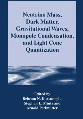 Kursunogammalu / Perlmutter / Mintz | Neutrino Mass, Dark Matter, Gravitational Waves, Monopole Condensation, and Light Cone Quantization | Buch | 978-1-4899-1566-5 | sack.de