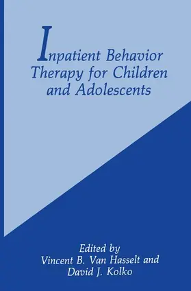 Kolko / Van Hasselt | Inpatient Behavior Therapy for Children and Adolescents | Buch | 978-1-4899-2334-9 | www.sack.de