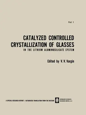 Vargin |  Catalyzed Controlled Crystallization of Glasses in the Lithium Aluminosilicate System | Buch |  Sack Fachmedien