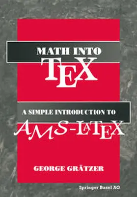 Grätzer |  Math into TeX: A Simple Guide to Typesetting Math Using AMS-LaTex | eBook | Sack Fachmedien
