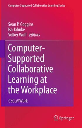 Goggins / Wulf / Jahnke | Computer-Supported Collaborative Learning at the Workplace | Buch | 978-1-4899-7388-7 | sack.de