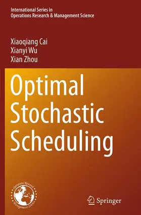 Cai / Zhou / Wu |  Optimal Stochastic Scheduling | Buch |  Sack Fachmedien