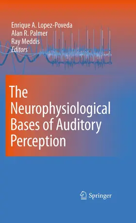 Lopez-Poveda / Meddis / Palmer |  The Neurophysiological Bases of Auditory Perception | Buch |  Sack Fachmedien