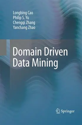 Cao / Zhao / Yu |  Domain Driven Data Mining | Buch |  Sack Fachmedien
