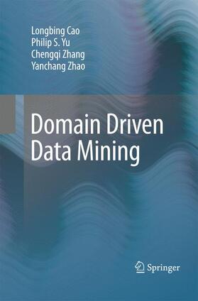 Cao / Zhao / Yu | Domain Driven Data Mining | Buch | 978-1-4899-8507-1 | sack.de