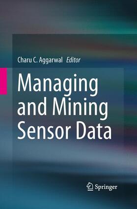 Aggarwal | Managing and Mining Sensor Data | Buch | 978-1-4899-9238-3 | sack.de