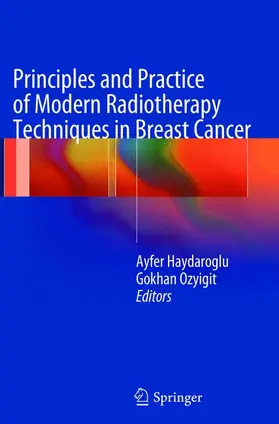 Haydaroglu / Ozyigit | Principles and Practice of Modern Radiotherapy Techniques in Breast Cancer | Buch | 978-1-4899-9251-2 | www.sack.de
