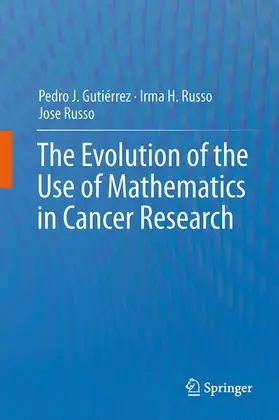 Gutiérrez Diez / Russo | The Evolution of the Use of Mathematics in Cancer Research | Buch | 978-1-4899-9364-9 | www.sack.de