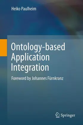 Paulheim | Ontology-based Application Integration | Buch | 978-1-4899-9430-1 | sack.de