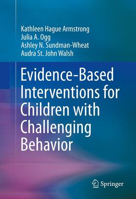 Armstrong / St. John Walsh / Ogg | Evidence-Based Interventions for Children with Challenging Behavior | Buch | 978-1-4899-9817-0 | sack.de