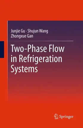 Gu / Gan / Wang |  Two-Phase Flow in Refrigeration Systems | Buch |  Sack Fachmedien