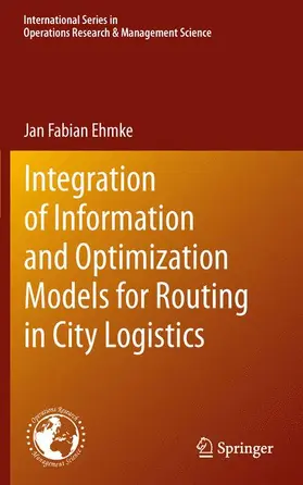 Ehmke |  Integration of Information and Optimization Models for Routing in City Logistics | Buch |  Sack Fachmedien
